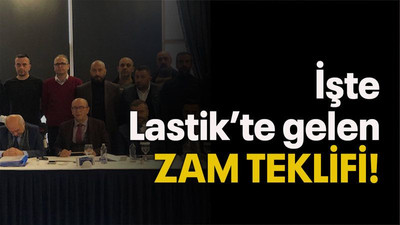 İşte Lastik’te gelen zam teklifi!
